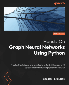 Hands-On Graph Neural Networks Using Python