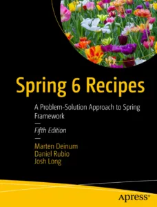 Spring 6 Recipes: A Problem-Solution Approach to Spring Framework, 5th Edition