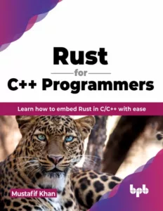 Rust for C++ Programmers: Learn how to embed Rust in C/C++ with ease