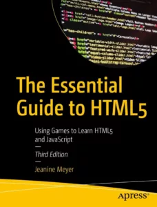 The Essential Guide to HTML5: Using Games to Learn HTML5 and JavaScript, Second edition