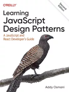 Learning JavaScript Design Patterns: A JavaScript and React Developer’s Guide, 2nd Edition