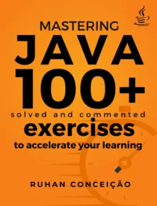 Mastering Java: 100+ Solved and Commented Exercises to Accelerate your Learning