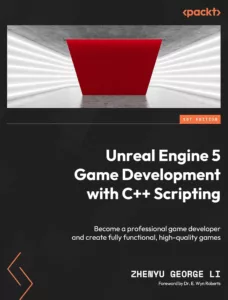 Unreal Engine 5 Game Development with C++ Scripting